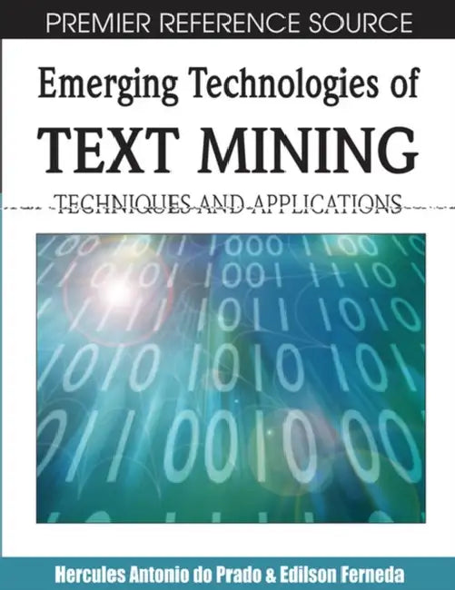 Emerging Technologies of Text Mining: Techniques and Applications by Hercules Antonio Do Prado, Edilson Ferneda