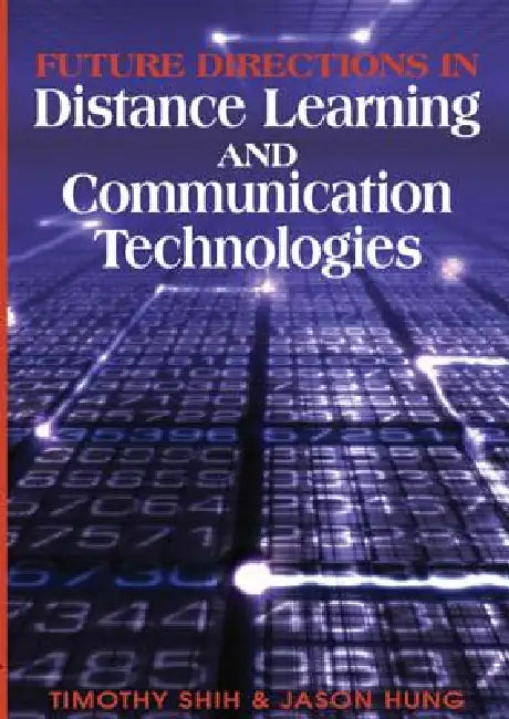 Future Directions in Distance Learning and Communication Technologies by Timothy Shih, Jason Hung