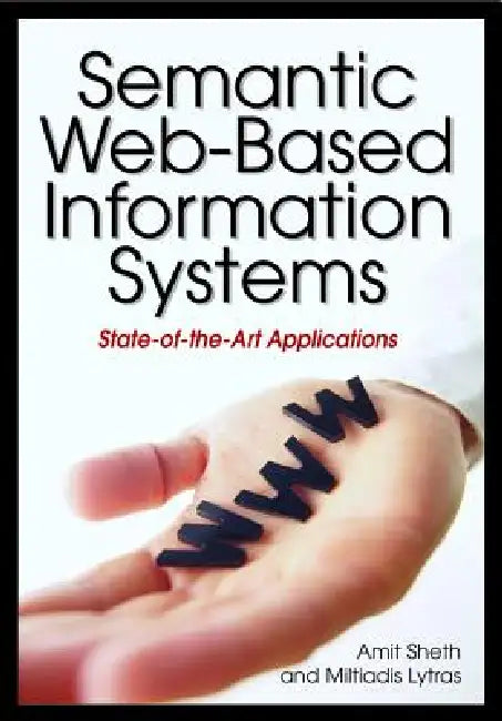 Semantic Web-Based Information Systems: State-of-the-Art Applications by Amit Sheth
