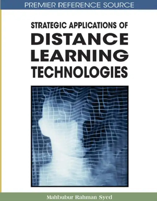 Strategic Applications of Distance Learning Technologies by Mahbubur Rahman Syed