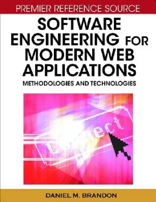 Software Engineering for Modern Web Applications: Methodologies and Technologies by Daniel M. Brandon
