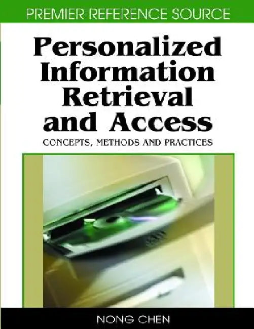 Personalized Information Retrieval and Access: Concepts, Methods and Practices by Rafael Andrés González, Nong Chen, Ajantha Dahanayake