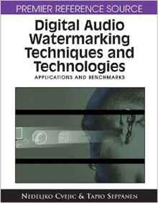 Digital Audio Watermarking Techniques And Technologies: Applications and Benchmarks