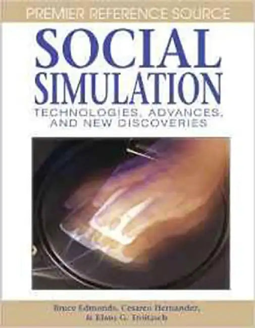 Social Simulation: Technologies, Advances and New Discoveries by Bruce Edmonds, Cesareo Hernandez, Klaus G. Troitzsch