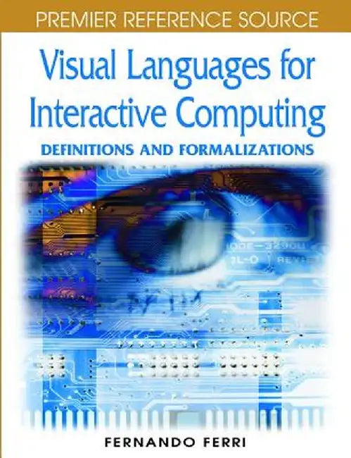 Visual Languages For Interactive Computing: Definitions and Formalizations by Fernando Ferri