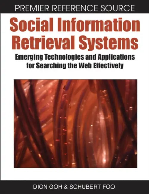 Social Information Retrieval Systems: Emerging Technologies and Applications for Searching the Web Effectively by Dion Goh, Schubert Foo