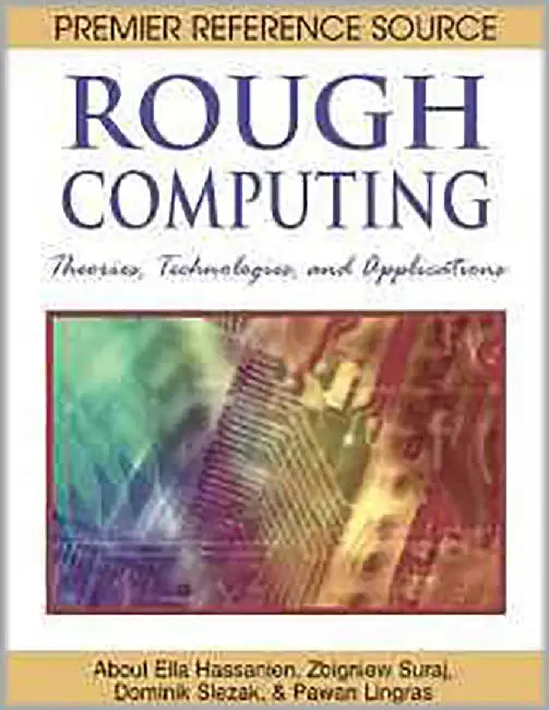 Rough Computing: Theories, Technologies and Applications by Aboul-Ella Hassanien, Others