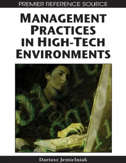 Management Practices in High-Tech Environments by Dariusz Jemielniak, Jerzy Kociatkiewicz
