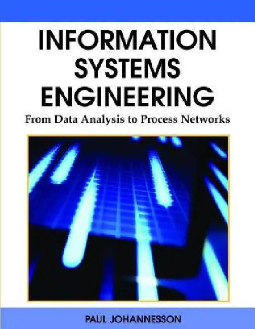 Information Systems Engineering: From Data Analysis to Process Networks by Paul Johannesson, Eva Soderstrom