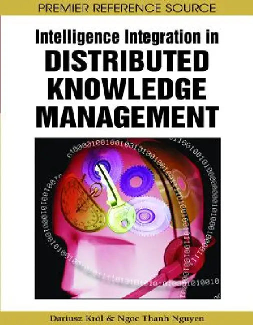 Intelligence Integration in Distributed Knowledge Management by Dariusz Król, Ngoc Thanh Nguyen