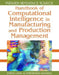 Handbook of Computational Intelligence in Manufacturing and Production Management by Dipak Laha, Purnendu Mandal