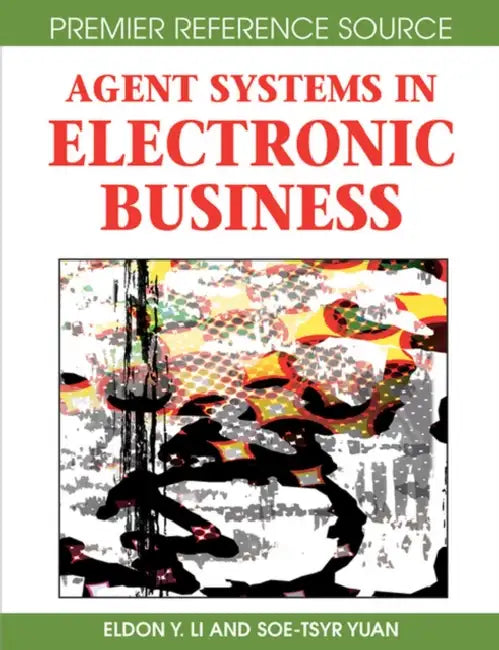 Agent Systems in Electronic Business by Eldon Y. Li, Soe-Tsyr Yuan