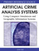 Artificial Crime Analysis Systems: Using Computer Simulations and Geographic Information Systems by Lin Liu, John Eck