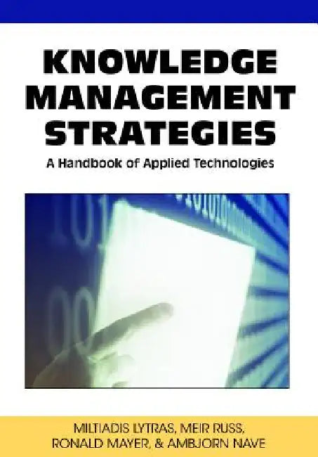 Knowledge Management Strategies: A Handbook of Applied Technologies by Miltiadis D. Lytras, Meir Russ, Ronald Maier