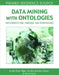 Data Mining with Ontologies: Implementations, Findings, and Frameworks by Hector Oscar Nigro, Sandra Elizabeth Gonzalez Cisaro, Daniel Hugo Xodo
