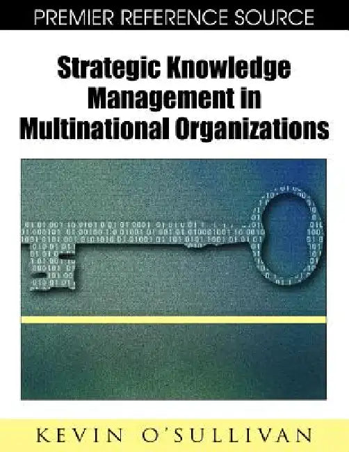 Strategic Knowledge Management in Multinational Organizations by Kevin O'Sullivan