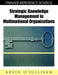 Strategic Knowledge Management in Multinational Organizations by Kevin O'Sullivan