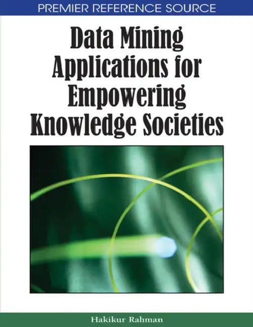 Data Mining Applications for Empowering Knowledge Societies by Hakikur Rahman