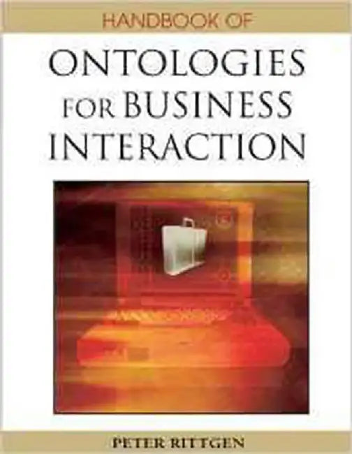 Handbook Ontologies For Business Interaction by Peter Rittgen