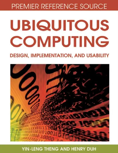 Ubiquitous Computing: Design, Implementation and Usability by Yin-Leng Theng, Henry B. L. Duh