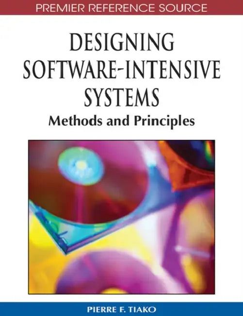 Designing Software-Intensive Systems: Methods and Principles by Pierre F. Tiako