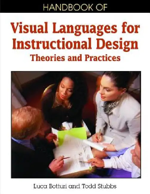 Handbook of Visual Languages for Instructional Design: Theories and Practices by Luca Botturi, Todd Stubbs