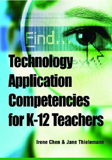 Technology Application Competencies for K-12 Teachers by Irene Chen, Jane Thielemann