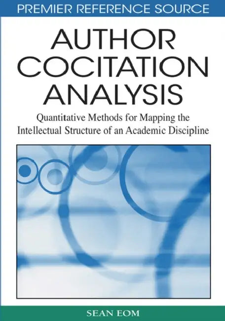 Author Cocitation Analysis: Quantitative Methods for Mapping the Intellectual Structure of an Academic Discipline by Sean B. Eom