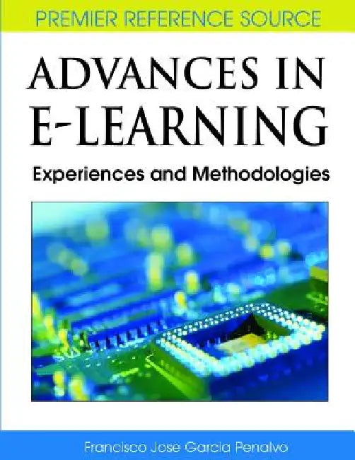 Advances in E-Learning: Experiences and Methodologies by Francisco José García-Peñalvo