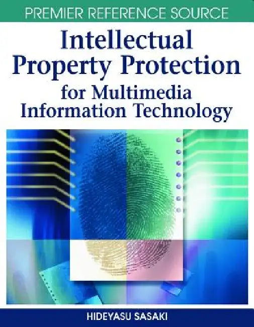 Intellectual Property Protection for Multimedia Information Technology by Hideyasu Sasaki