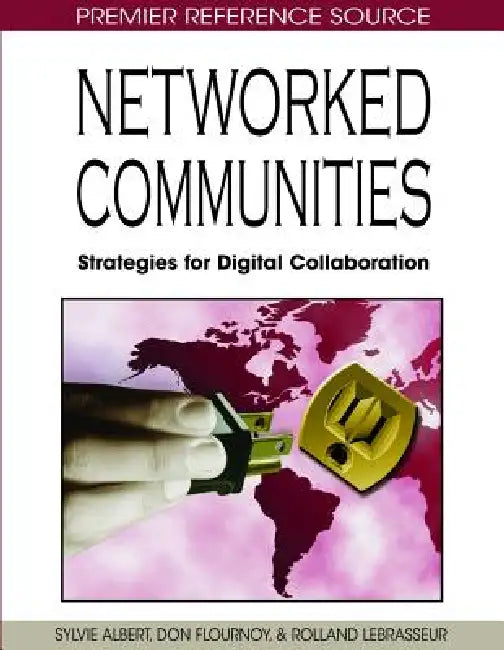 Networked Communities: Strategies for Digital Collaboration by Sylvie Albert, Don Flournoy, Rolland Lebrasseur