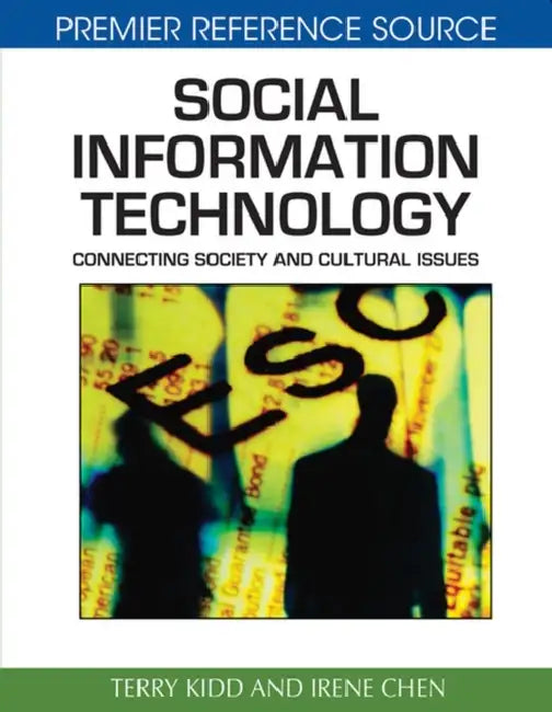 Social Information Technology: Connecting Society and Cultural Issues by Terry T. Kidd, Irene Chen
