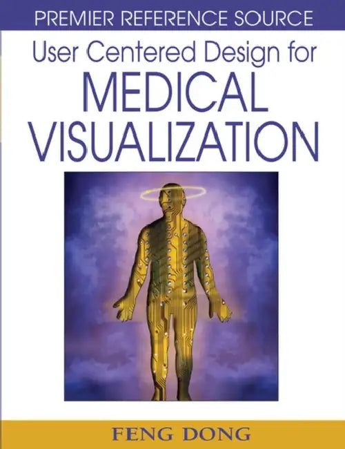 User Centered Design for Medical Visualization by Feng Dong, Gheorghita Ghinea, Sherry y. Chen