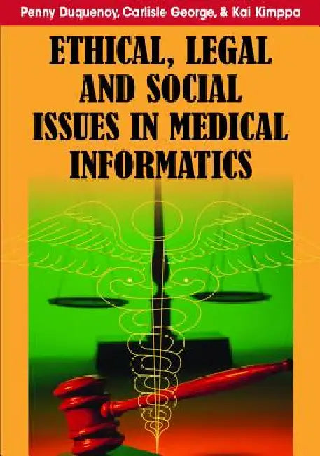 Ethical, Legal and Social Issues in Medical Informatics by Penny Duquenoy, Carlisle George, Kai Kimppa