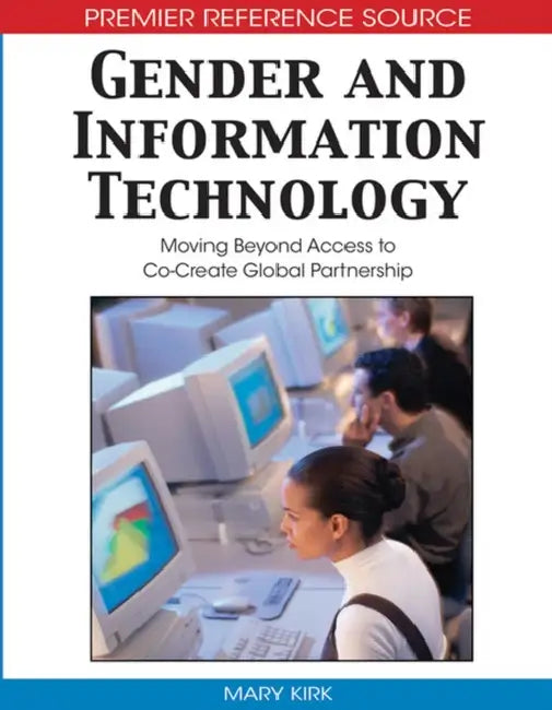 Gender and Information Technology: Moving Beyond Access to Co-Create Global Partnership by Mary Kirk