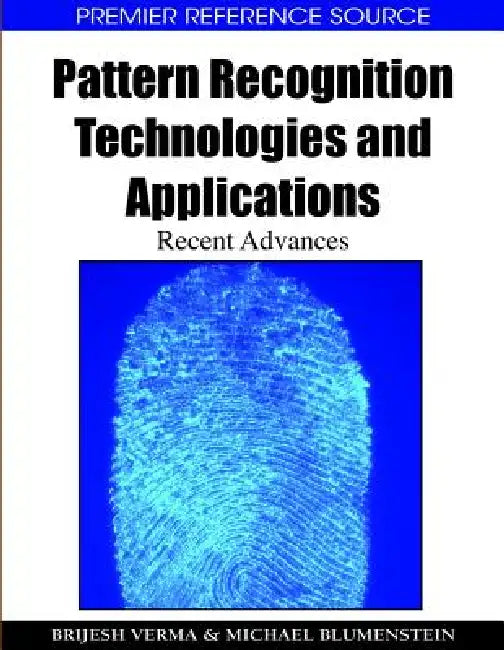 Pattern Recognition Technologies and Applications: Recent Advances by Brijesh Verma, Michael Blumenstein