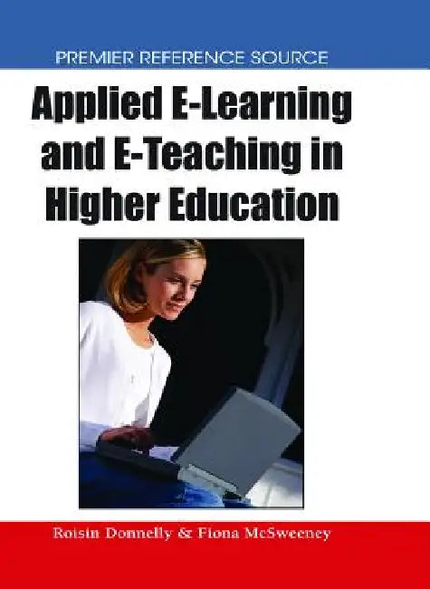Applied E-Learning and E-Teaching in Higher Education by Roisin Donnelly, Fiona McSweeney