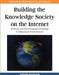 Building the Knowledge Society on the Internet: Sharing and Exchanging Knowledge in Networked Environments by Ettore Bolisani