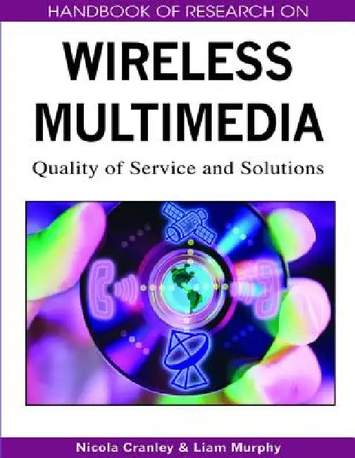 Handbook of Research on Wireless Multimedia: Quality of Service and Solutions by Nicola Cranley, Liam Murphy