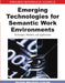 Emerging Technologies for Semantic Work Environments: Techniques, Methods, and Applications by Jörg Rech, Björn Decker, Eric Ras