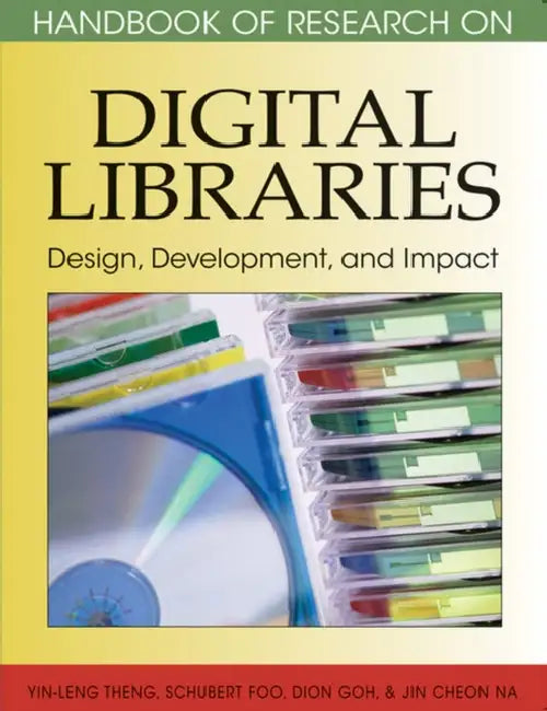 Handbook of Research on Digital Libraries: Design, Development, and Impact by Yin-Leng Theng, Schubert Foo, Dion Goh