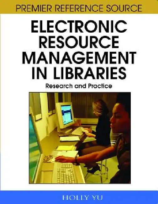 Electronic Resource Management in Libraries: Research and Practice by Holly Yu, Scott Breivold