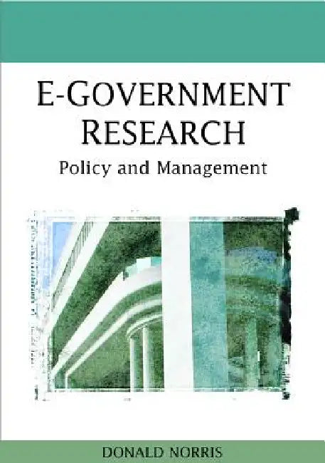 E-Government Research: Policy and Management by Donald Norris