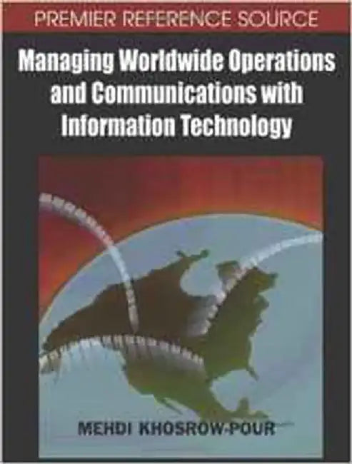 Managing Worldwide Operation And Communication With Information Technology: Proceedings of the 18th Annual Information Resources Management Association (2 Vols. Set) by Mehdi Khosrow-Pour