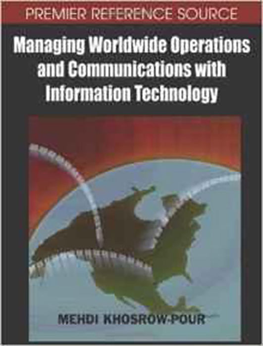 Managing Worldwide Operation And Communication With Information Technology: Proceedings of the 18th Annual Information Resources Management Association (2 Vols. Set)