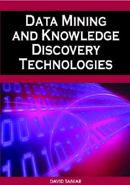 Data Mining and Knowledge Discovery Technologies by David Taniar