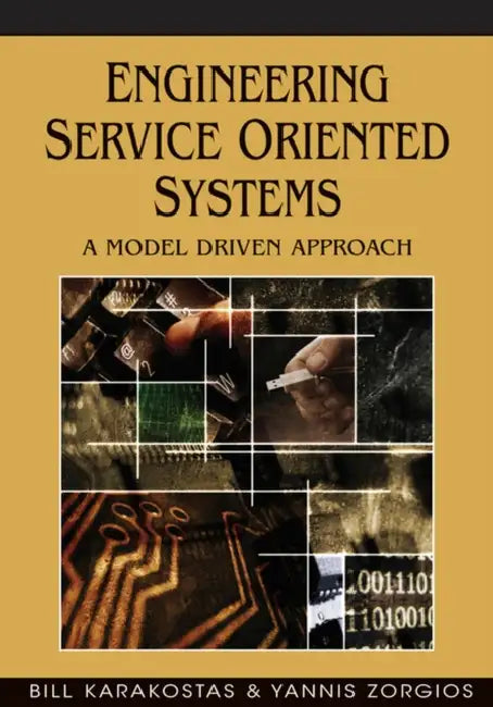 Engineering Service Oriented Systems: A Model Driven Approach by Bill Karakostas, Yannis Zorgios