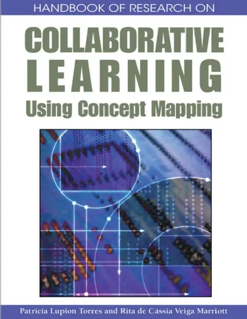 Handbook of Research on Collaborative Learning Using Concept Mapping by Patricia Lupion Torres, Rita de Cássia Veiga Marriott