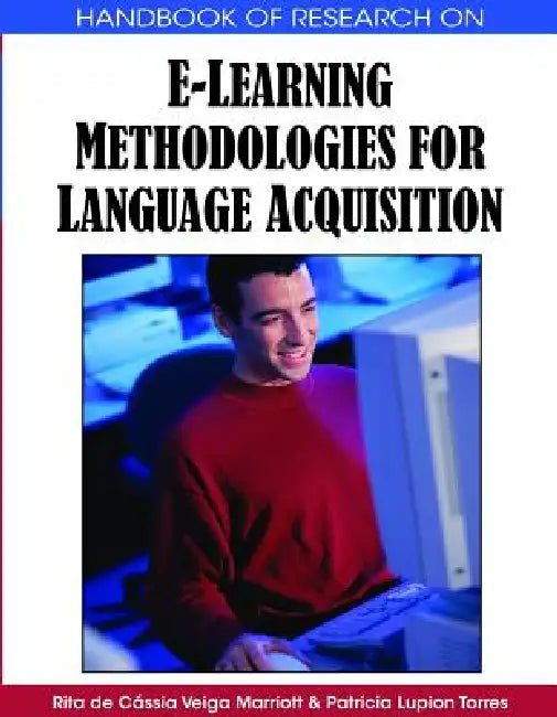 Handbook of Research on E-Learning Methodologies for Language Acquisition by Rita de Cássia Veiga Marriott, Patricia Lupion Torres