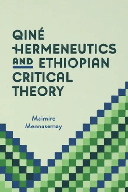 Qiné Hermeneutics and Ethiopian Critical Theory by Maimire Mennasemay